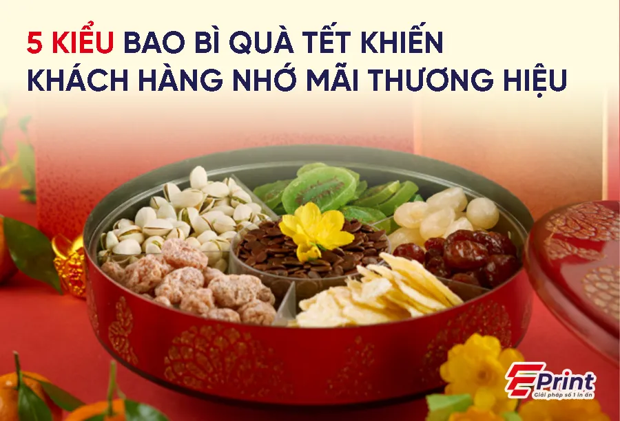 5 kiểu bao bì quà Tết khiến khách hàng nhớ mãi thương hiệu